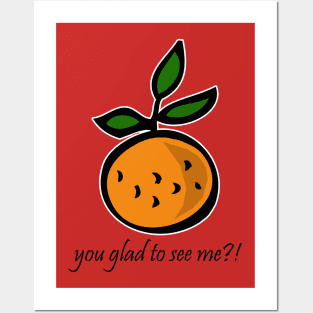 Orange You Glad to See Me?! Posters and Art